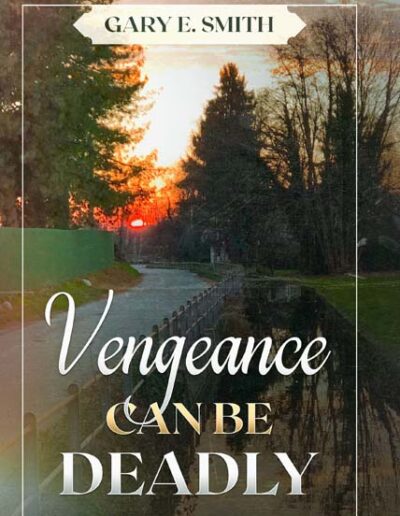Vengeance Can Be Deadly - Gary E Smith